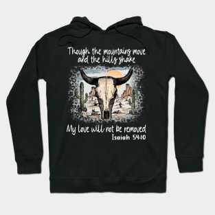 Though The Mountains Move And The Hills Shake My Love Will Not Be Removed Bull Skull Desert Hoodie